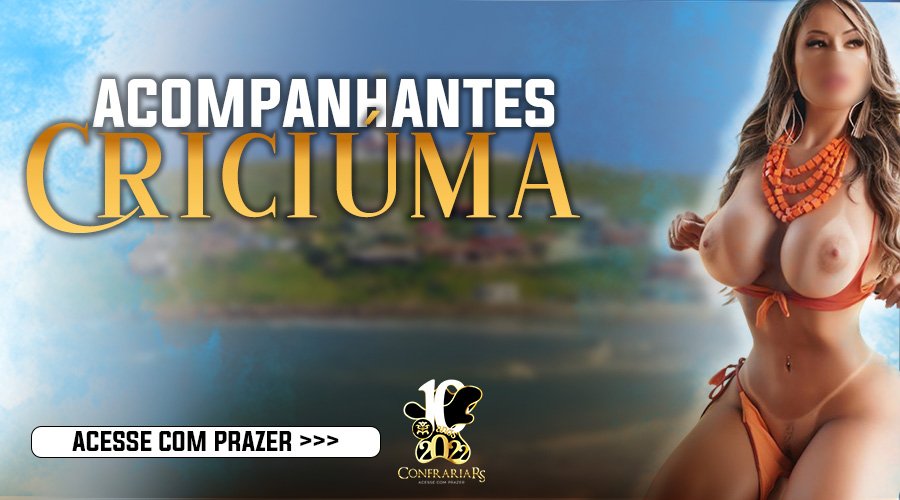 Acompanhantes de luxo em Criciúma - SC | ConfrariaRS